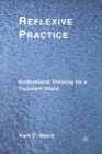 Reflexive Practice : Professional Thinking for a Turbulent World - Book