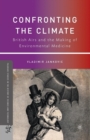 Confronting the Climate : British Airs and the Making of Environmental Medicine - Book