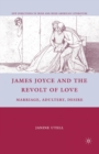 James Joyce and the Revolt of Love : Marriage, Adultery, Desire - Book