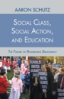 Social Class, Social Action, and Education : The Failure of Progressive Democracy - Book