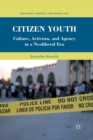 Citizen Youth : Culture, Activism, and Agency in a Neoliberal Era - Book