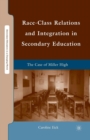 Race-Class Relations and Integration in Secondary Education : The Case of Miller High - Book