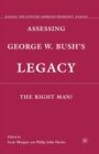 Assessing George W. Bush's Legacy : The Right Man? - Book