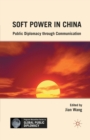 Soft Power in China : Public Diplomacy through Communication - Book