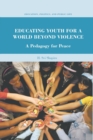Educating Youth for a World Beyond Violence : A Pedagogy for Peace - Book
