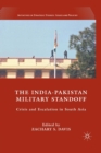 The India-Pakistan Military Standoff : Crisis and Escalation in South Asia - Book