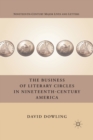 The Business of Literary Circles in Nineteenth-Century America - Book