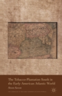 The Tobacco-Plantation South in the Early American Atlantic World - Book