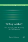Writing Celebrity : Stein, Fitzgerald, and the Modern(ist) Art of Self-Fashioning - Book