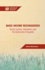 Basic Income Reconsidered : Social Justice, Liberalism, and the Demands of Equality - Book
