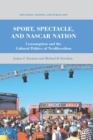 Sport, Spectacle, and NASCAR Nation : Consumption and the Cultural Politics of Neoliberalism - Book
