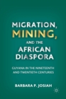 Migration, Mining, and the African Diaspora : Guyana in the Nineteenth and Twentieth Centuries - Book