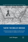 New World Irish : Notes on One Hundred Years of Lives and Letters in American Culture - Book