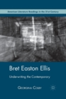 Bret Easton Ellis : Underwriting the Contemporary - Book