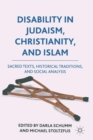 Disability in Judaism, Christianity, and Islam : Sacred Texts, Historical Traditions, and Social Analysis - Book
