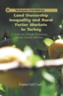 Land Ownership Inequality and Rural Factor Markets in Turkey : A Study for Critically Evaluating Market Friendly Reforms - Book
