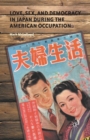 Love, Sex, and Democracy in Japan during the American Occupation - Book