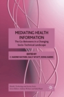 Mediating Health Information : The Go-Betweens in a Changing Socio-Technical Landscape - Book