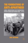 The Foundations of Anti-Apartheid : Liberal Humanitarians and Transnational Activists in Britain and the United States, c.1919-64 - Book