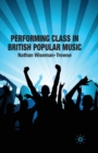 Performing Class in British Popular Music - Book
