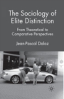 The Sociology of Elite Distinction : From Theoretical to Comparative Perspectives - Book