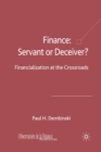 Finance: Servant or Deceiver? : Financialization at the Crossroads - Book