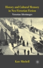 History and Cultural Memory in Neo-Victorian Fiction : Victorian Afterimages - Book
