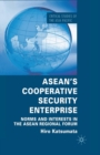 ASEAN’s Cooperative Security Enterprise : Norms and Interests in the ASEAN Regional Forum - Book
