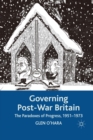 Governing Post-War Britain : The Paradoxes of Progress, 1951-1973 - Book