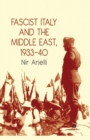Fascist Italy and the Middle East, 1933-40 - Book