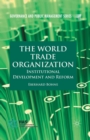 The World Trade Organization : Institutional Development and Reform - Book