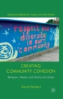 Creating Community Cohesion : Religion, Media and Multiculturalism - Book