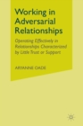 Working in Adversarial Relationships : Operating Effectively in Relationships Characterized by Little Trust or Support - Book