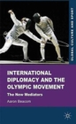 International Diplomacy and the Olympic Movement : The New Mediators - Book