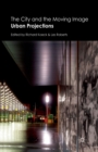 The City and the Moving Image : Urban Projections - Book