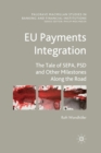 EU Payments Integration : The Tale of SEPA, PSD and Other Milestones Along the Road - Book