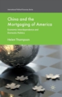 China and the Mortgaging of America : Economic Interdependence and Domestic Politics - Book
