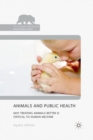 Animals and Public Health : Why Treating Animals Better is Critical to Human Welfare - Book