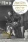 Women Writers and Detectives in Nineteenth-Century Crime Fiction : The Mothers of the Mystery Genre - Book