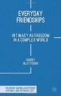 Everyday Friendships : Intimacy as Freedom in a Complex World - Book