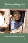 Children and Migration : At the Crossroads of Resiliency and Vulnerability - Book