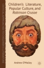 Children's Literature, Popular Culture, and Robinson Crusoe - Book