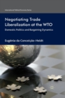 Negotiating Trade Liberalization at the WTO : Domestic Politics and Bargaining Dynamics - Book