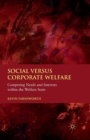 Social versus Corporate Welfare : Competing Needs and Interests within the Welfare State - Book