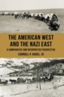 The American West and the Nazi East : A Comparative and Interpretive Perspective - Book