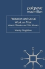 Probation and Social Work on Trial : Violent Offenders and Child Abusers - Book