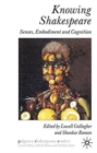 Knowing Shakespeare : Senses, Embodiment and Cognition - Book