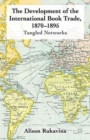 The Development of the International Book Trade, 1870-1895 : Tangled Networks - Book