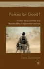 Forces for Good? : Military Masculinities and Peacebuilding in Afghanistan and Iraq - Book