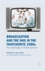 Broadcasting and the NHS in the Thatcherite 1980s : The Challenge to Public Service - Book